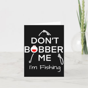Dont Bobber Me Im Fishing _1 Card