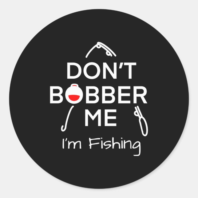 Dont Bobber Me Im Fishing _1  Classic Round Sticker (Front)