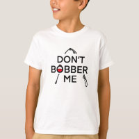 Don't Bobber Me, I'm Fishing