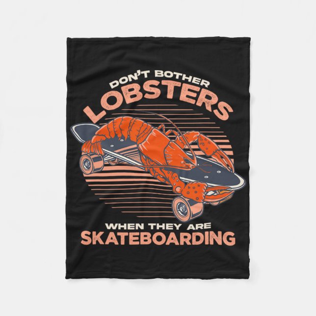 Don't Bother Lobsters When They Are Skateboarding  Fleece Blanket (Front)
