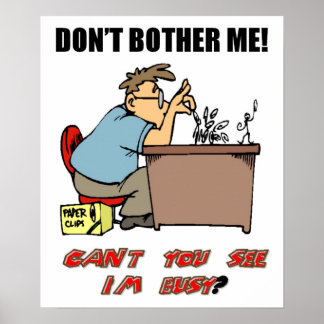Don't Bother me. I'm Busy. Poster