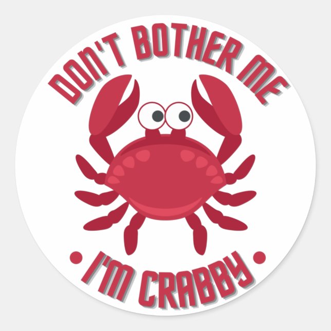 Don't Bother Me I'm Crabby Classic Round Sticker (Front)