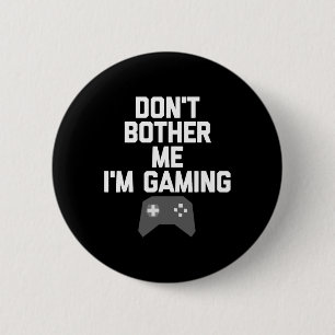 Don't Bother Me I'm Gaming T Shirt For Gamers1  6 Cm Round Badge