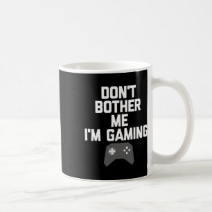 Don't Bother Me I'm Gaming T Shirt For Gamers1 Coffee Mug
