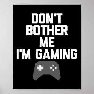 Don't Bother Me I'm Gaming T Shirt For Gamers1  Poster