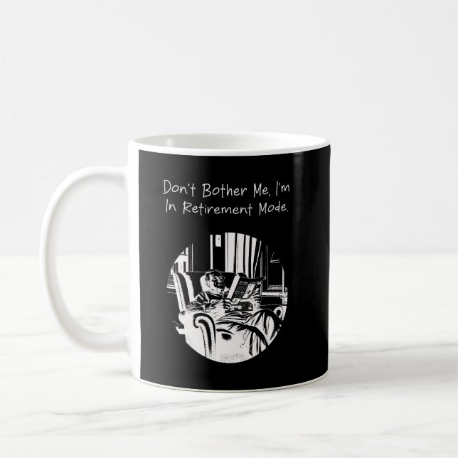 Don't Bother Me I'm in Retirement Mode Funny Coffee Mug (Left)