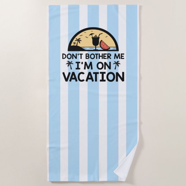 Don't Bother Me I'm On Vacation Beach Towel (Front)