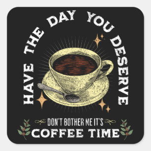 don't bother me it's coffee time, funny coffee square sticker