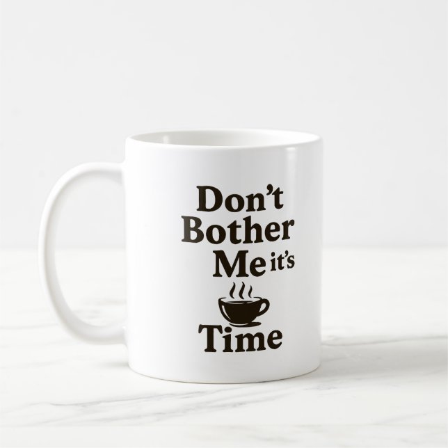 Don't Bother Me it's Coffee Time Mug (Left)