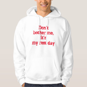 Don't bother me, it's my rest day hoodie