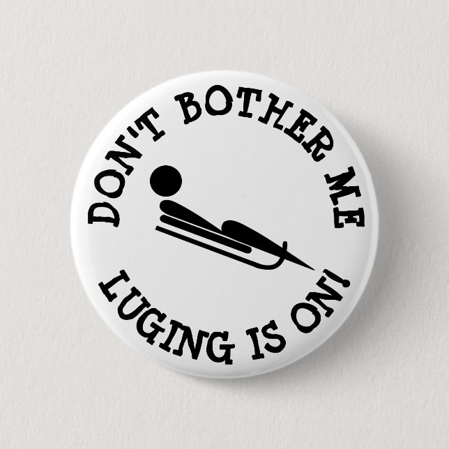 Don't Bother Me, Luging is on Humour Button (Front)