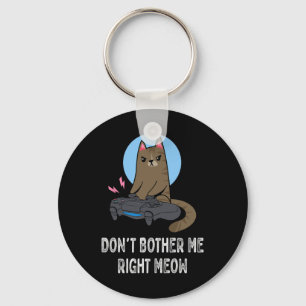 Don't Bother Me Right Meow - Funny Video Gamer Cat Key Ring