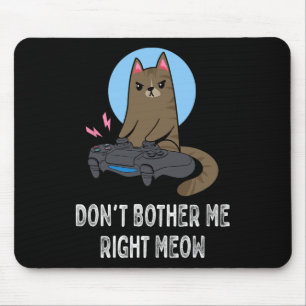 Don't Bother Me Right Meow - Funny Video Gamer Cat Mouse Mat