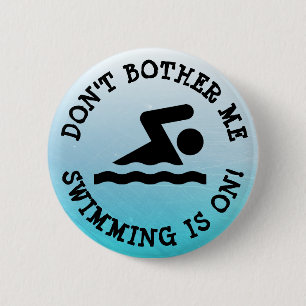 Don't Bother Me, Swimming is on Humour Button