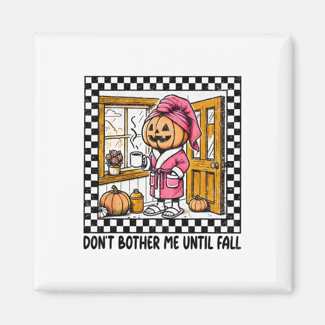 Don't Bother Me Until Fall Halloween Boo Pumpkin P Magnet (Front)