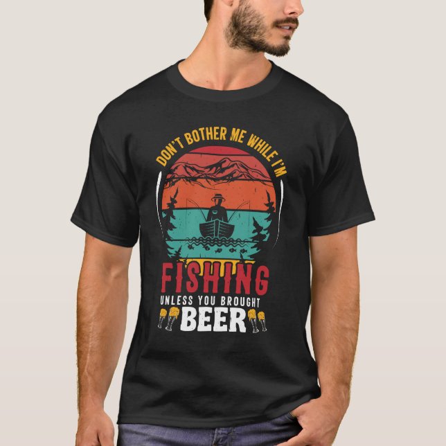 Don't Bother Me While I'm Fishing Funny Fisher T-Shirt (Front)