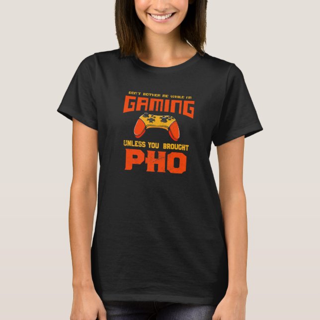 Don't Bother Me While I'm Gaming  Pho Humor Noodle T-Shirt (Front)