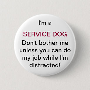 Don't Bother My Service Dog Button