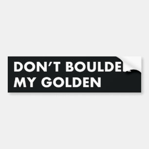 Don't Boulder My Golden Bumper Sticker