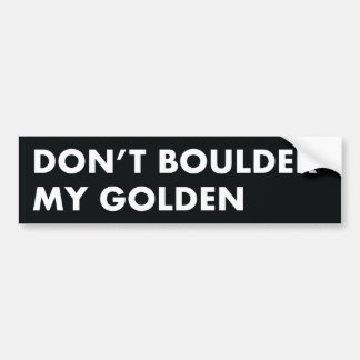Don't Boulder My Golden Bumper Sticker