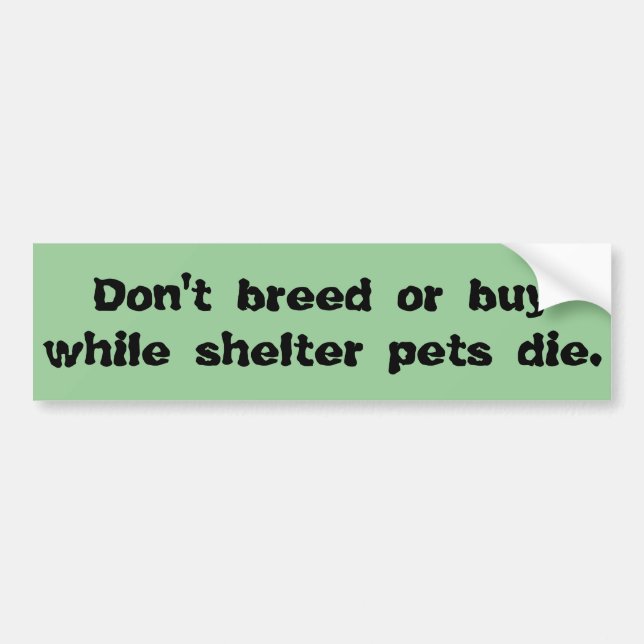 Don't Breed or Buy Bumper Sticker (Front)