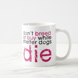 Don't Breed Or Buy Coffee Mug