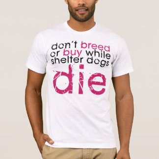 Don't Breed Or Buy T-Shirt