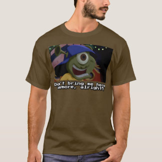 Dont bring me here anymore T-Shirt
