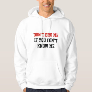 Don't Bro Me If You Don't Know Me Hoodie