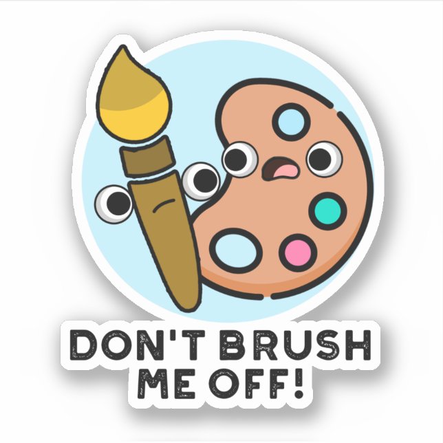 Don't Brush Me Off Funny Art Pun  (Front)