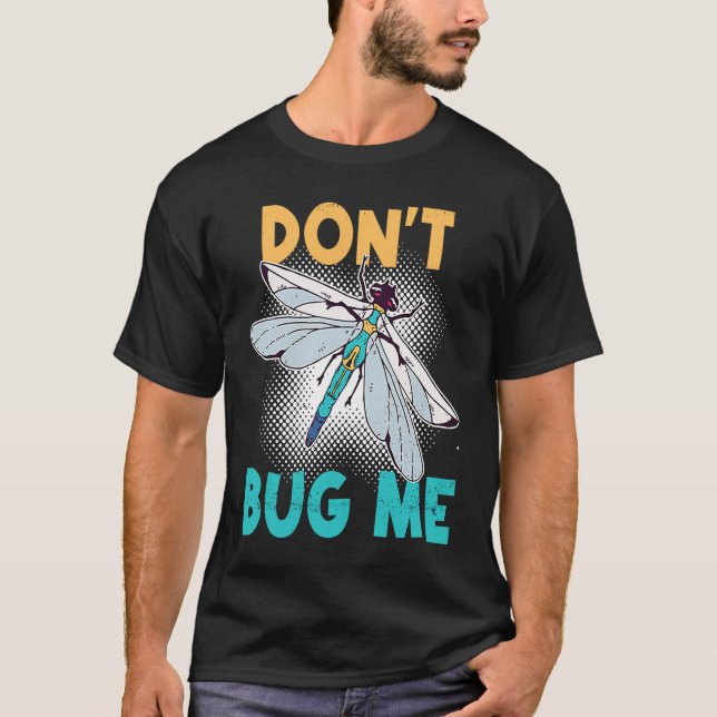Don't Bug Me   Dragonfly Insect Bugs T-Shirt (Front)