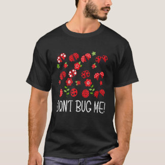 Don't Bug Me Entomology Study Science Students Ent T-Shirt