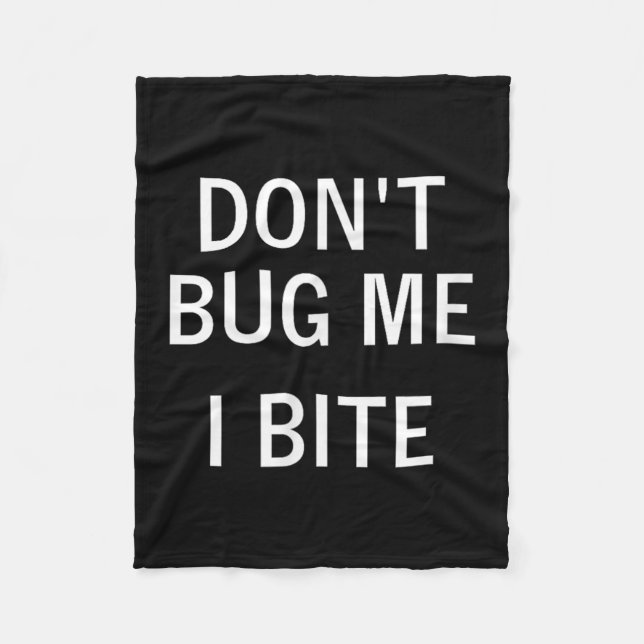 Don't Bug Me I Bite, Sarcastic, Funny, Joke, Famil Fleece Blanket (Front)