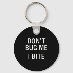 Don't Bug Me I Bite, Sarcastic, Funny, Joke, Famil Key Ring