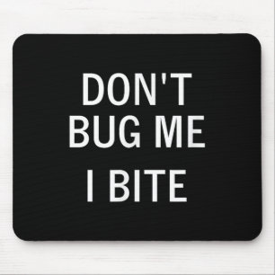 Don't Bug Me I Bite, Sarcastic, Funny, Joke, Famil Mouse Mat