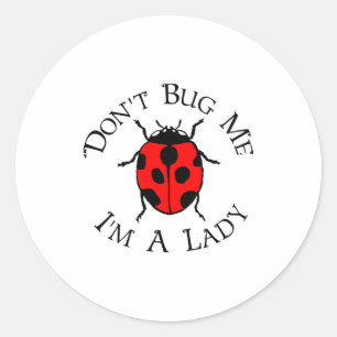 Dont Bug Me Im A Lady  Classic Round Sticker