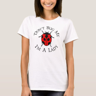 Don't Bug Me, I'm A Lady T-Shirt