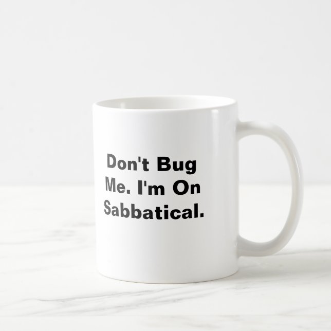 Don't Bug Me. I'm On Sabbatical. Coffee Mug (Right)