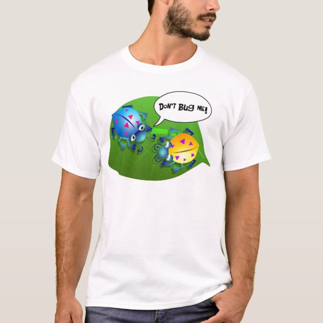 Don't Bug Me T-Shirt (Front)