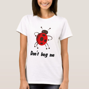 dont bug me T-Shirt