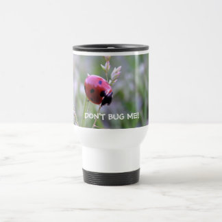 DON'T BUG ME! TRAVEL MUG