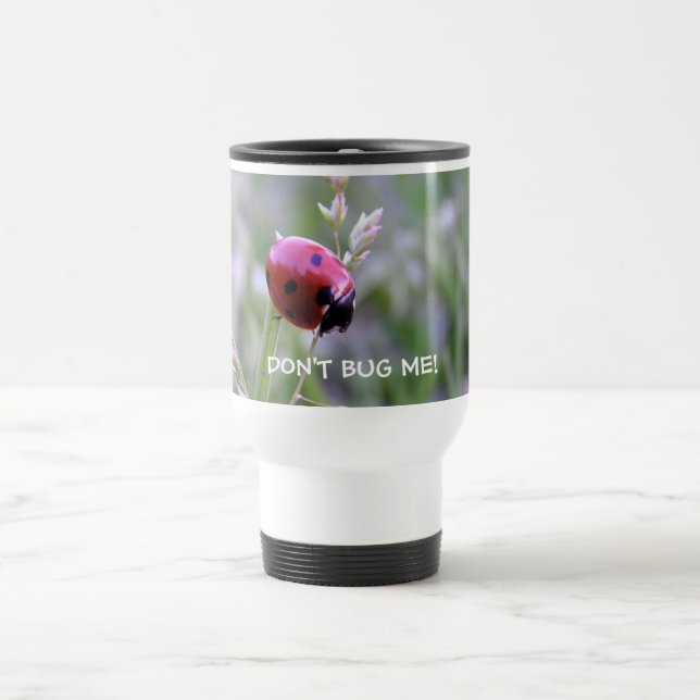 DON'T BUG ME! TRAVEL MUG (Center)