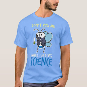 Don't Bug Me While I'm Doing Science Funny Chemist T-Shirt