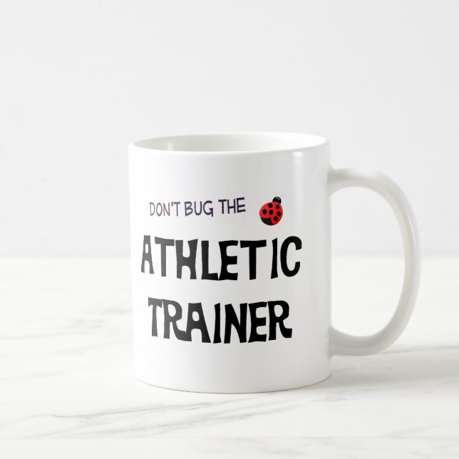 Don't Bug The Athletic Trainer Mug (Right)