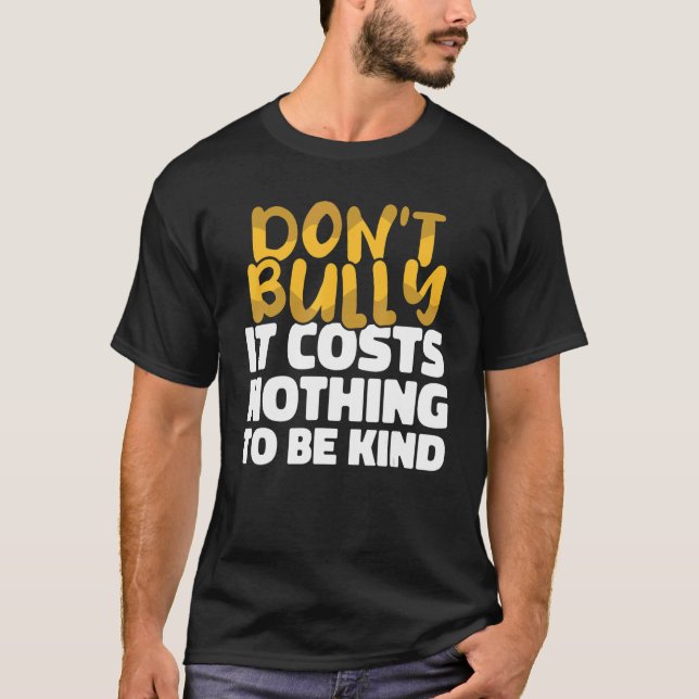 Don't bully It costs nothing to be kind Anti Bully T-Shirt (Front)