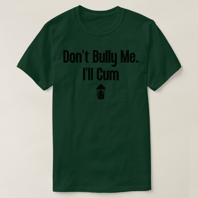 Dont Bully Me Ill  15 T-Shirt (Design Front)