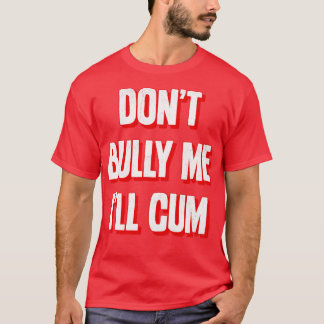 Dont Bully Me Ill 2 T-Shirt