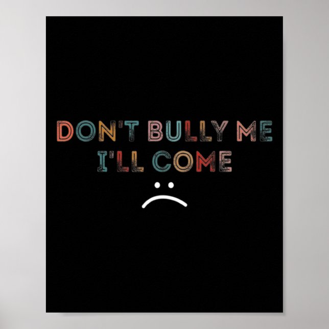 Dont Bully Me Ill Come _1  Poster (Front)