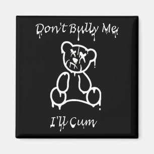 Dont Bully Me Ill Come _2 Magnet
