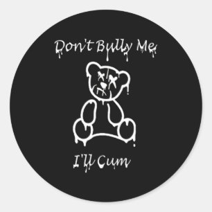 Dont Bully Me Ill Come _3 Classic Round Sticker